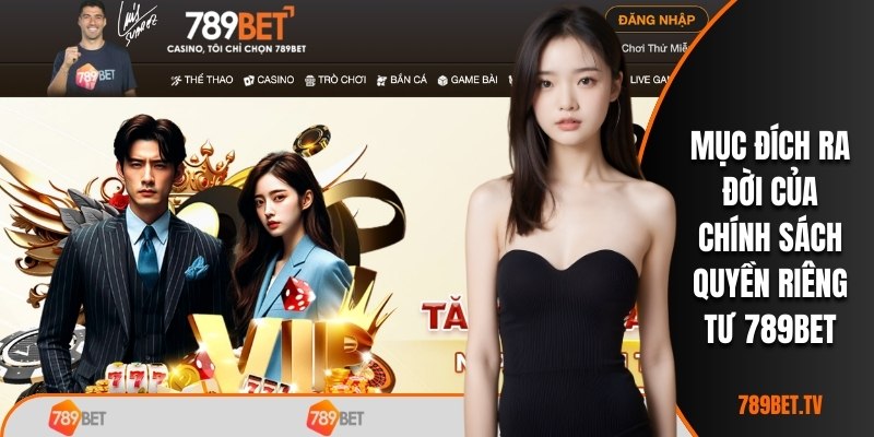 Mục đích ra đời của chính sách quyền riêng tư 789BET